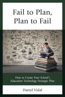 Fail to Plan, Plan to Fail - How to Create Your School’s Education Technology Strategic Plan