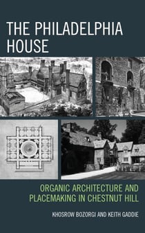 The Philadelphia House - Organic Architecture and Placemaking in Chestnut Hill