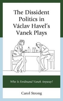 The Dissident Politics in Václav Havel’s Vanek Plays - Who Is Ferdinand Vanek Anyway?