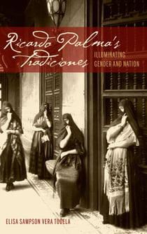 Ricardo Palma's Tradiciones - Illuminating Gender and Nation