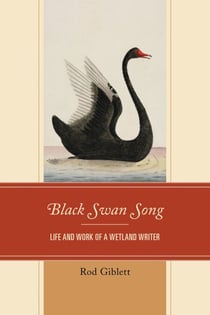 Black Swan Song - Life and Work of a Wetland Writer