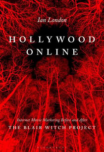 Hollywood Online - Internet Movie Marketing Before and After The Blair Witch Project