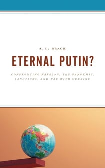 Eternal Putin? - Confronting Navalny, the Pandemic, Sanctions, and War with Ukraine