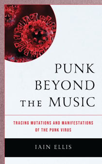Punk Beyond the Music - Tracing Mutations and Manifestations of the Punk Virus