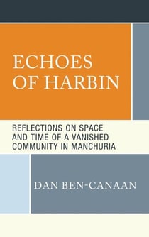 Echoes of Harbin - Reflections on Space and Time of a Vanished Community in Manchuria