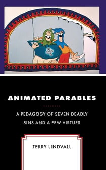 Animated Parables - A Pedagogy of Seven Deadly Sins and a Few Virtues