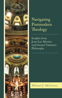 Navigating Postmodern Theology - Insights from Jean-Luc Marion and Gianni Vattimo’s Philosophy