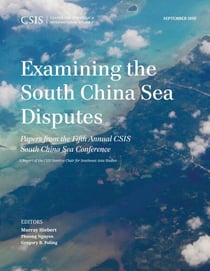 Examining the South China Sea Disputes - Papers from the Fifth Annual CSIS South China Sea Conference