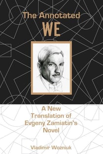 The Annotated We - A New Translation of Evgeny Zamiatin’s Novel