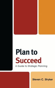 Plan to Succeed - A Guide to Strategic Planning