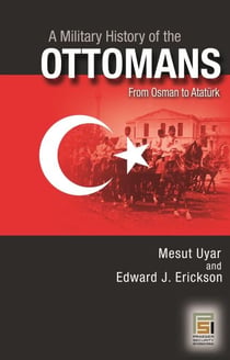 A Military History of the Ottomans - From Osman to Atatürk