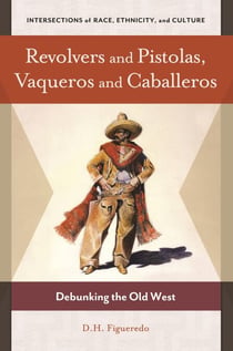 Revolvers and Pistolas, Vaqueros and Caballeros - Debunking the Old West