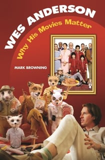 Wes Anderson - Why His Movies Matter
