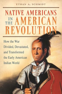 Native Americans in the American Revolution - How the War Divided, Devastated, and Transformed the Early American Indian World