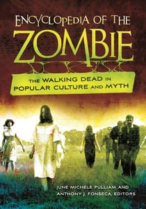Encyclopedia of the Zombie - The Walking Dead in Popular Culture and Myth