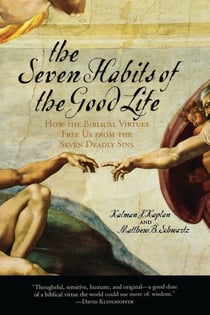 The Seven Habits of the Good Life - How the Biblical Virtues Free Us from the Seven Deadly Sins
