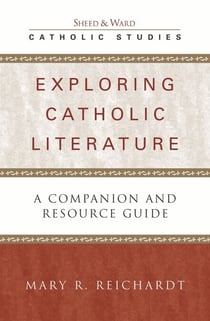 Exploring Catholic Literature - A Companion and Resource Guide