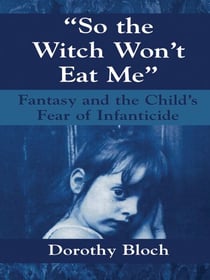 So the Witch Won't Eat Me - Fantasy and the Child's Fear of Infanticide