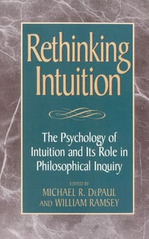 Rethinking Intuition - The Psychology of Intuition and its Role in Philosophical Inquiry
