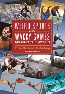 Weird Sports and Wacky Games around the World - From Buzkashi to Zorbing