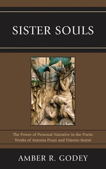 Sister Souls - The Power of Personal Narrative in the Poetic Works of Antonia Pozzi and Vittorio Serini