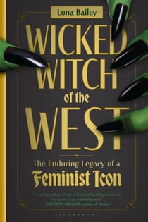 Wicked Witch of the West - The Enduring Legacy of a Feminist Icon