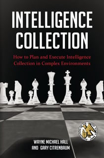 Intelligence Collection - How to Plan and Execute Intelligence Collection in Complex Environments