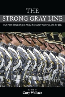 The Strong Gray Line - War-time Reflections from the West Point Class of 2004