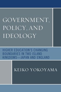 Government, Policy, and Ideology - Higher Education's Changing Boundaries in Two Island Kingdoms-Japan and England