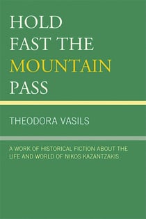 Hold Fast the Mountain Pass - A Work of Historical Fiction about the Life and World of Nikos Kazantzakis