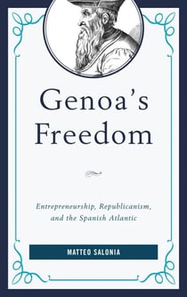 Genoa's Freedom - Entrepreneurship, Republicanism, and the Spanish Atlantic