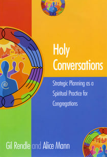 Holy Conversations - Strategic Planning as a Spiritual Practice for Congregations
