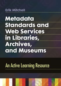 Metadata Standards and Web Services in Libraries, Archives, and Museums - An Active Learning Resource