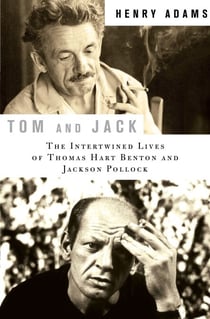Tom and Jack - The Intertwined Lives of Thomas Hart Benton and Jackson Pollock