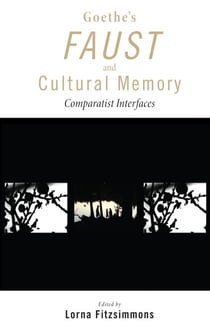 Goethe's Faust and Cultural Memory - Comparatist Interfaces