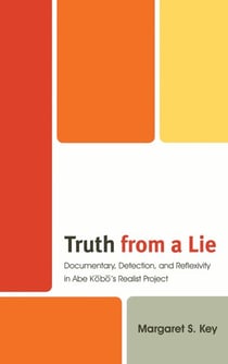 Truth from a Lie - Documentary, Detection, and Reflexivity in Abe Kobo's Realist Project