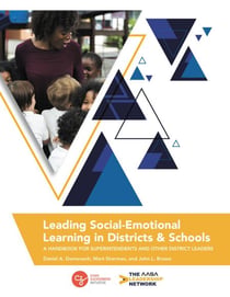 Leading Social-Emotional Learning in Districts and Schools - A Handbook for Superintendents and Other District Leaders
