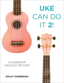 Uke Can Do It 2! - Classroom Ukulele Method