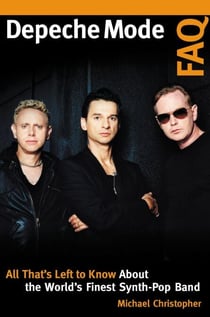 Depeche Mode FAQ - All That's Left to Know About the World's Finest Synth-Pop Band