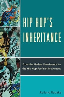 Hip Hop's Inheritance - From the Harlem Renaissance to the Hip Hop Feminist Movement