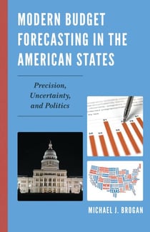 Modern Budget Forecasting in the American States - Precision, Uncertainty, and Politics