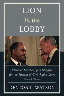 Lion in the Lobby - Clarence Mitchell, Jr.'s Struggle for the Passage of Civil Rights Laws