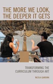 The More We Look, the Deeper It Gets - Transforming the Curriculum through Art