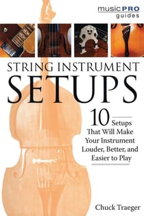 String Instrument Setups - 10 Setups That Will Make Your Instrument Louder, Better and Easier to Play
