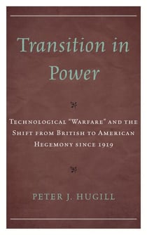 Transition in Power - Technological “Warfare” and the Shift from British to American Hegemony since 1919