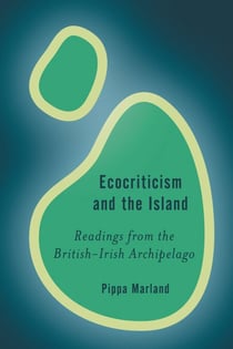 Ecocriticism and the Island - Readings from the British-Irish Archipelago