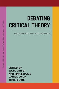 Debating Critical Theory - Engagements with Axel Honneth
