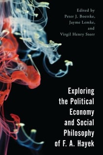 Exploring the Political Economy and Social Philosophy of F. A. Hayek