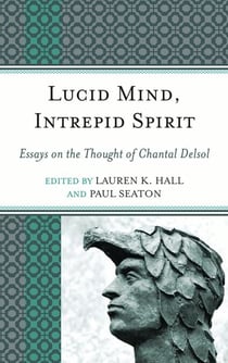 Lucid Mind, Intrepid Spirit - Essays on the Thought of Chantal Delsol
