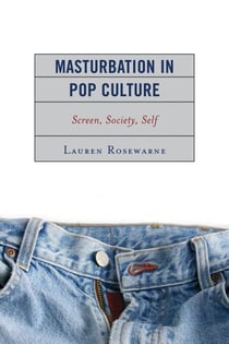 Masturbation in Pop Culture - Screen, Society, Self